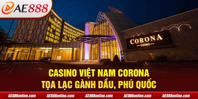 Casino Việt Nam Corona tọa lạc Gành Dầu, Phú Quốc