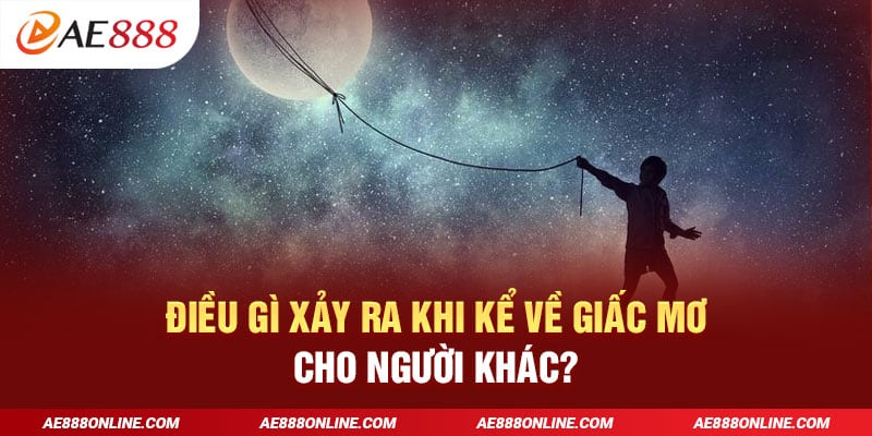 Điều gì xảy ra khi kể về giấc mơ cho người khác?