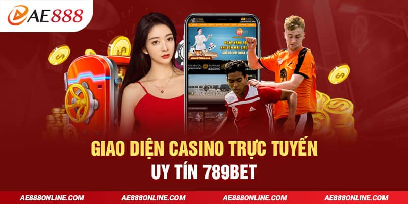 Giao diện casino trực tuyến uy tín 789bet