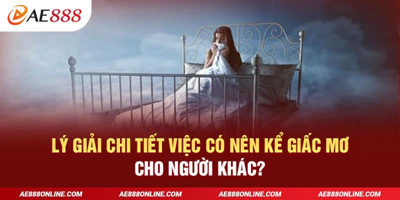 Lý giải chi tiết việc có nên kể giấc mơ cho người khác?